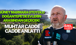 GÜNEY MARMARA OTOYOLU DOĞANTEPE’DE EVLERİN ARASINDAN GEÇECEK! MUHTAR CADDE CADDE ANLATTI
