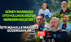 GÜNEY MARMARA OTOYOLU KOCAELİ’DE NEREDEN GEÇECEK? İŞTE MAHALLE MAHALLE GÜZERGAHLAR
