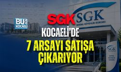 SGK KOCAELİ’DE 7 ARSAYI SATIŞA ÇIKARIYOR