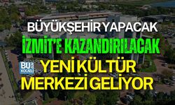 BÜYÜKŞEHİR YAPACAK, İZMİT’E KAZANDIRILACAK: YENİ KÜLTÜR MERKEZİ GELİYOR