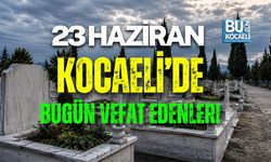 23 HAZİRAN BUGÜN KOCAELİDE VEFAT EDENLER