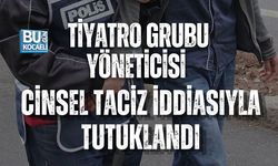 TİYATRO GRUBU YÖNETİCİSİ CİNSEL TACİZ İDDİASIYLA TUTUKLANDI