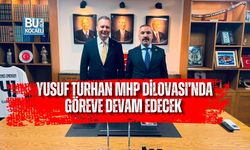 YUSUF TURHAN MHP DİLOVASI’NDA GÖREVE DEVAM EDECEK