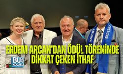 ERDEM ARCAN’DAN ÖDÜL TÖRENİNDE DİKKAT ÇEKEN İTHAF