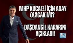 MHP KOCAELİ İÇİN ADAY OLACAK MI? DAŞDANGİL KARARINI AÇIKLADI