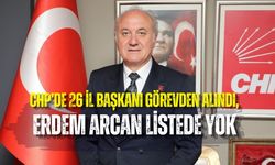 CHP’DE 26 İL BAŞKANI GÖREVDEN ALINDI, ERDEM ARCAN LİSTEDE YOK