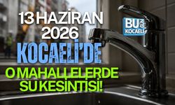 13 HAZİRAN 2026 KOCAELİ’DE O MAHALLELERDE SU KESİNTİSİ