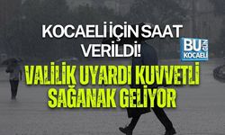 KOCAELİ İÇİN SAAT VERİLDİ! VALİLİK UYARDI: KUVVETLİ SAĞANAK GELİYOR