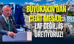 BÜYÜKAKIN’DAN CEDİT MESAJI: LAF DEĞİL, İŞ ÜRETİYORUZ