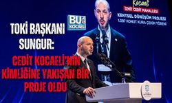 TOKİ BAŞKANI SUNGUR: CEDİT KOCAELİ’NİN KİMLİĞİNE YAKIŞAN BİR PROJE OLDU