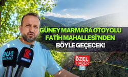 GÜNEY MARMARA OTOYOLU YUVACIK FATİH MAHALLESİ’NDEN BÖYLE GEÇECEK!