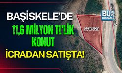 BAŞİSKELE’DE 11,6 MİLYON TL’LİK KONUT İCRADAN SATIŞTA!