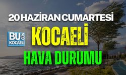 20 HAZİRAN CUMARTESİ KOCAELİ HAVA DURUMU