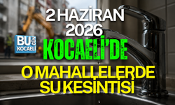 2 HAZİRAN 2026 KOCAELİ’DE O MAHALLELERDE SU KESİNTİSİ
