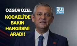 ÖZGÜR ÖZEL KOCAELİ’DE BAKIN HANGİ İSMİ ARADI!