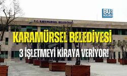 KARAMÜRSEL BELEDİYESİ 3 İŞLETMEYİ KİRAYA VERİYOR! AYLIK BEDELLER BELLİ OLDU