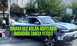 SINAVA GEÇ KALAN ADAYLARIN İMDADINA ZABITA YETİŞTİ