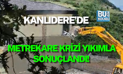 KANLIDERE’DE METREKARE  KRİZİ  YIKIMLA SONUÇLANDI!