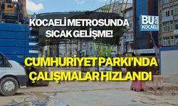 KOCAELİ METROSUNDA SICAK GELİŞME! CUMHURİYET PARKI’NDA ÇALIŞMALAR HIZLANDI