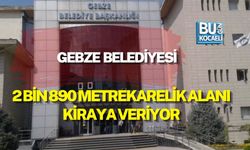 GEBZE BELEDİYESİ 2 BİN 890 METREKARELİK ALANI KİRAYA VERİYOR