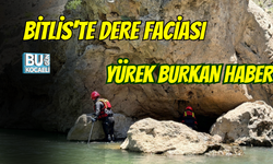 BİTLİS'TE DERE FACİASI: AKINTIYA KAPILAN ÇOCUKTAN YÜREK BURKAN HABER