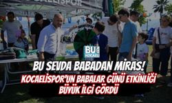 BU SEVDA BABADAN MİRAS! KOCAELİSPOR'UN BABALAR GÜNÜ ETKİNLİĞİ BÜYÜK İLGİ GÖRDÜ