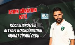 AYDIN GÜNAYDIN GİTTİ KOCAELİSPOR'DA ALTYAPI KOORDİNATÖRÜ MURAT TİRAKİ OLDU