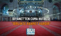 DİYANET'TEN CUMA HUTBESİ: "BİRLİKTE RAHMET VARDIR"