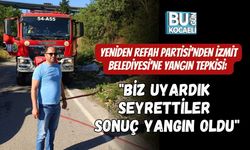 YENİDEN REFAH PARTİSİ'NDEN İZMİT BELEDİYESİ'NE YANGIN TEPKİSİ: "BİZ UYARDIK, SEYRETTİLER, SONUÇ YANGIN OLDU"