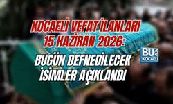 KOCAELİ VEFAT İLANLARI 15 HAZİRAN 2026: BUGÜN DEFNEDİLECEK İSİMLER AÇIKLANDI