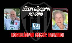 BÜLENT GÜRBEY'İN ACI GÜNÜ KOCAELİSPOR SESSİZ KALMADI