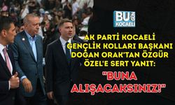 AK PARTİ KOCAELİ GENÇLİK KOLLARI BAŞKANI DOĞAN ORAK'TAN ÖZGÜR ÖZEL'E SERT YANIT: "BUNA ALIŞACAKSINIZ!"