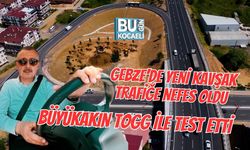 GEBZE’DE YENİ KAVŞAK TRAFİĞE NEFES OLDU, BÜYÜKAKIN TOGG İLE TEST ETTİ