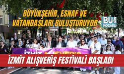 BÜYÜKŞEHİR, ESNAF VE VATANDAŞLARI BULUŞTURUYOR: İZMİT ALIŞVERİŞ FESTİVALİ BAŞLADI
