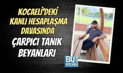 KOCAELİ'DEKİ KANLI HESAPLAŞMA DAVASINDA ÇARPICI TANIK BEYANLARI