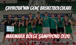 ÇAYIROVA’NIN GENÇ BASKETBOLCULARI MARMARA BÖLGE ŞAMPİYONU OLDU