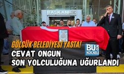 GÖLCÜK BELEDİYESİ YASTA! CEVAT ONGUN SON YOLCULUĞUNA UĞURLANDI