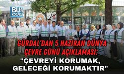 GÜRDAL’DAN 5 HAZİRAN DÜNYA ÇEVRE GÜNÜ AÇIKLAMASI: "ÇEVREYİ KORUMAK, GELECEĞİ KORUMAKTIR"