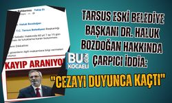 TARSUS ESKİ BELEDİYE BAŞKANI DR. HALUK BOZDOĞAN HAKKINDA ÇARPICI İDDİA: "CEZAYI DUYUNCA KAÇTI"