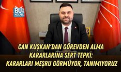 CHP KOCAELİ İL BAŞKAN VEKİLİ CAN KUŞKAN'DAN GÖREVDEN ALMA KARARLARINA SERT TEPKİ: KARARLARI MEŞRU GÖRMÜYOR, TANIMIYORUZ