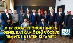 CHP KOCAELİ ÖRGÜTÜNDEN GENEL BAŞKAN ÖZGÜR ÖZEL'E TBMM'DE DESTEK ZİYARETİ