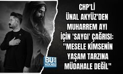 CHP'Lİ ÜNAL AKYÜZ'DEN MUHARREM AYI İÇİN 'SAYGI' ÇAĞRISI: "MESELE KİMSENİN YAŞAM TARZINA MÜDAHALE DEĞİL"