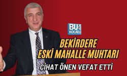 BEKİRDERE ESKİ MAHALLE MUHTARI CİHAT ÖNEN VEFAT ETTİ