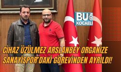 CİHAZ ÜZÜLMEZ ARSLANBEY ORGANİZE SANAYİSPOR’DAKİ GÖREVİNDEN AYRILDI!