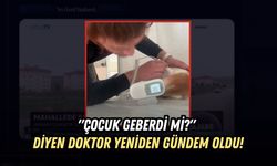 "ÇOCUK GEBERDİ Mİ?" DİYEN DOKTOR YENİDEN GÜNDEM OLDU!