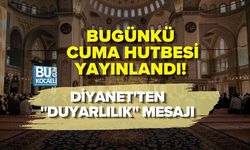 BUGÜNKÜ CUMA HUTBESİ YAYINLANDI! DİYANET'TEN "DUYARLILIK" MESAJI