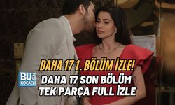 DAHA 17 1. BÖLÜM İZLE! DAHA 17 SON BÖLÜM TEK PARÇA FULL İZLE