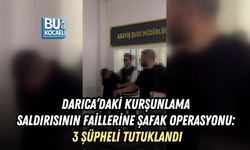 DARICA’DAKİ KURŞUNLAMA SALDIRISININ FAİLLERİNE ŞAFAK OPERASYONU: 3 ŞÜPHELİ TUTUKLANDI