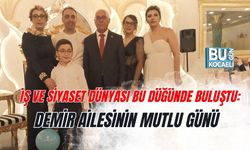 İŞ VE SİYASET DÜNYASI BU DÜĞÜNDE BULUŞTU: DEMİR AİLESİNİN MUTLU GÜNÜ
