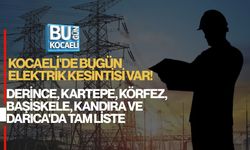 KOCAELİ'DE BUGÜN ELEKTRİK KESİNTİSİ VAR! DERİNCE, KARTEPE, KÖRFEZ, BAŞİSKELE, KANDIRA VE DARICA'DA TAM LİSTE